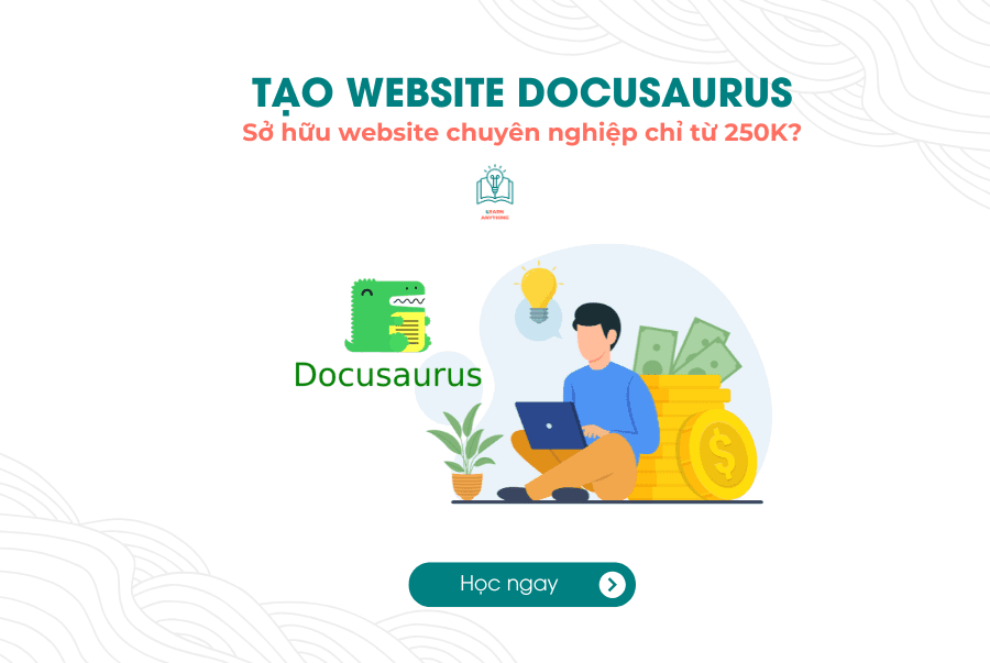 Khóa học Tạo website chuyên nghiệp với Docusaurus từ A-Z | Learn Anything